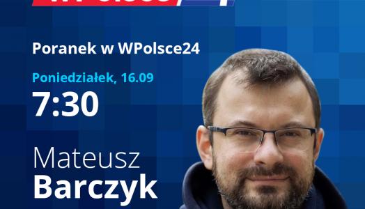 Zastępca dyrektora Centrum Meteorologicznej Osłony Kraju Mateusz Barczyk będzie gościem "Poranka " na antenie WPolsce24